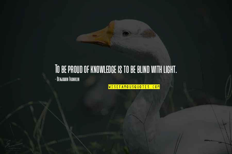 Actualisation Loyer Quotes By Benjamin Franklin: To be proud of knowledge is to be
