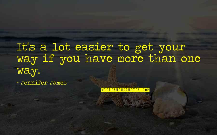 Actualisation Loyer Quotes By Jennifer James: It's a lot easier to get your way