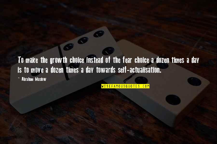 Actualisation Quotes By Abraham Maslow: To make the growth choice instead of the Actualisation Quotes By Abraham Maslow: To make the growth choice instead of the