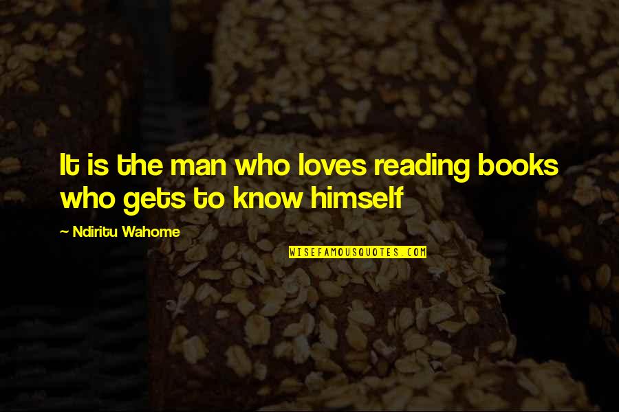 Actualisation Quotes By Ndiritu Wahome: It is the man who loves reading books