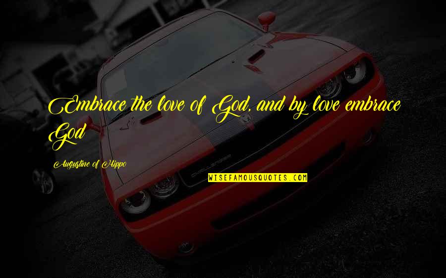 Actualities Francais Quotes By Augustine Of Hippo: Embrace the love of God, and by love Actualities Francais Quotes By Augustine Of Hippo: Embrace the love of God, and by love
