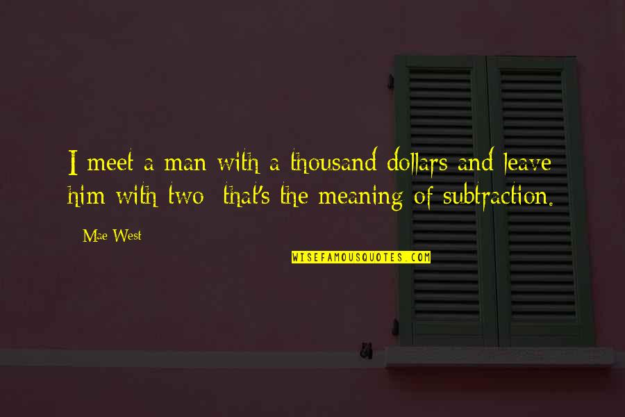Actualities Translate Quotes By Mae West: I meet a man with a thousand dollars
