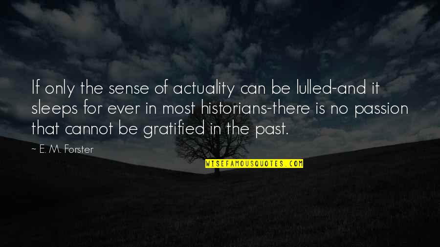 Actuality Quotes By E. M. Forster: If only the sense of actuality can be Actuality Quotes By E. M. Forster: If only the sense of actuality can be