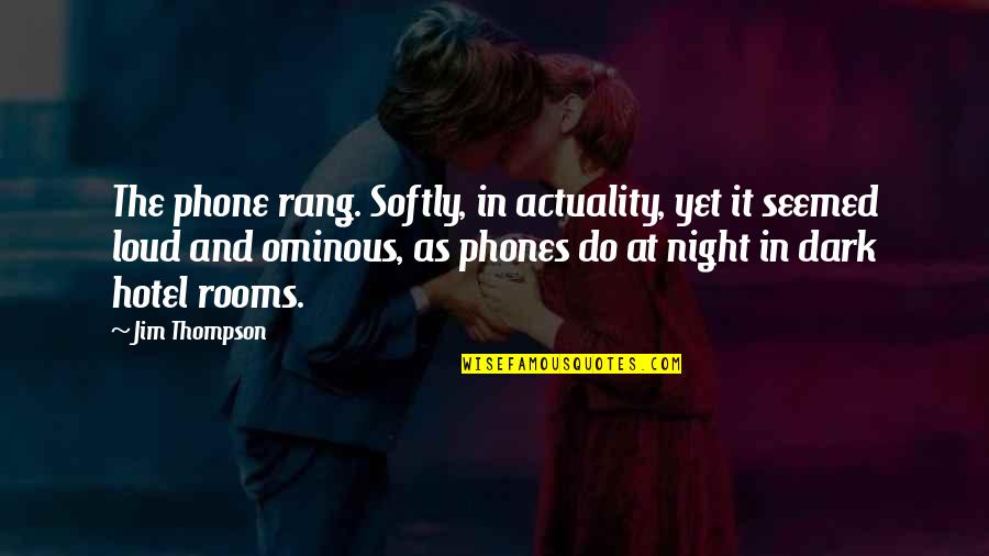 Actuality Quotes By Jim Thompson: The phone rang. Softly, in actuality, yet it Actuality Quotes By Jim Thompson: The phone rang. Softly, in actuality, yet it