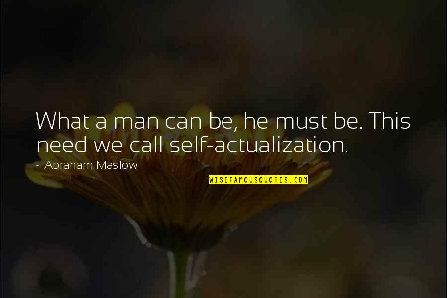 Actualization Quotes By Abraham Maslow: What a man can be, he must be.