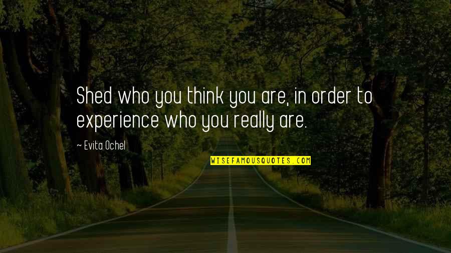 Actualization Quotes By Evita Ochel: Shed who you think you are, in order