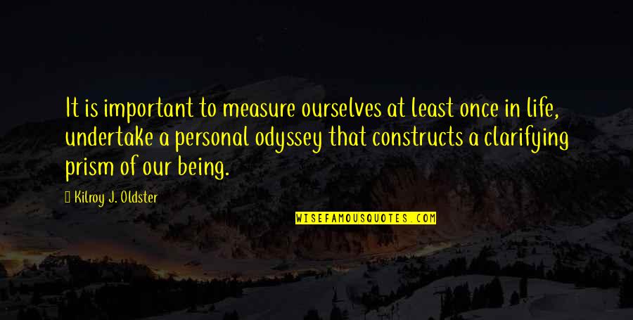 Actualization Quotes By Kilroy J. Oldster: It is important to measure ourselves at least