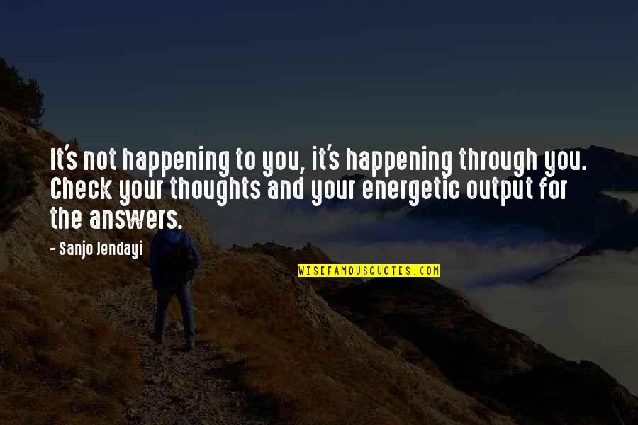 Actualization Quotes By Sanjo Jendayi: It's not happening to you, it's happening through