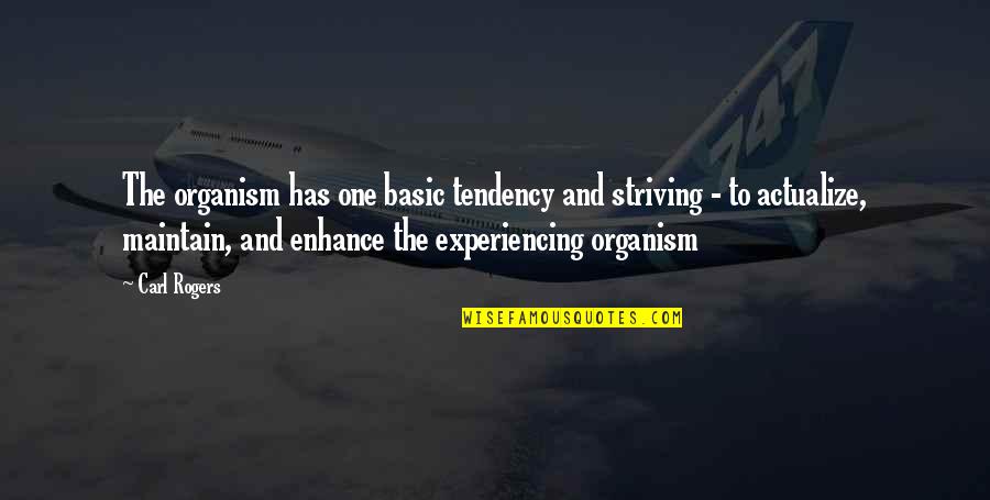 Actualize Quotes By Carl Rogers: The organism has one basic tendency and striving