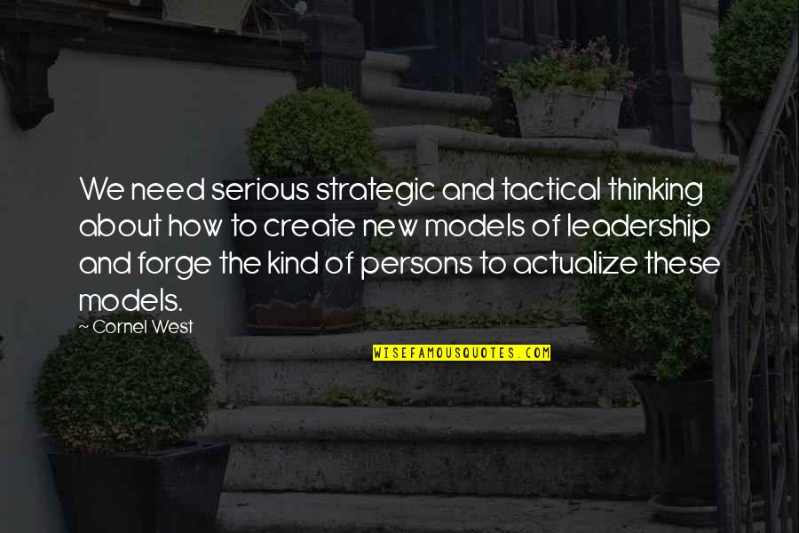 Actualize Quotes By Cornel West: We need serious strategic and tactical thinking about