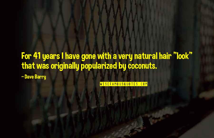 Actualized 5 Meo Dmt Quotes By Dave Barry: For 41 years I have gone with a Actualized 5 Meo Dmt Quotes By Dave Barry: For 41 years I have gone with a