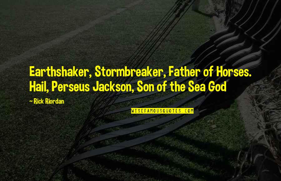 Actualized 5 Meo Dmt Quotes By Rick Riordan: Earthshaker, Stormbreaker, Father of Horses. Hail, Perseus Jackson, Actualized 5 Meo Dmt Quotes By Rick Riordan: Earthshaker, Stormbreaker, Father of Horses. Hail, Perseus Jackson,