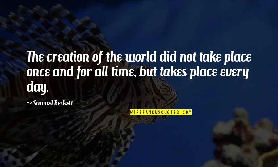 Actualizes Quotes By Samuel Beckett: The creation of the world did not take