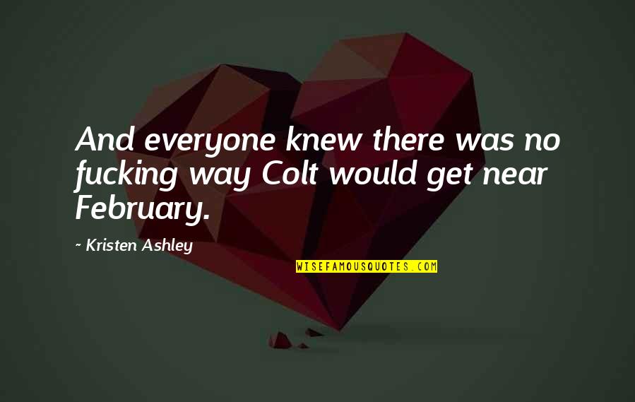 Actually Ashley Quotes By Kristen Ashley: And everyone knew there was no fucking way