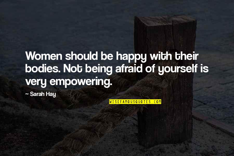 Actually Being Happy Quotes By Sarah Hay: Women should be happy with their bodies. Not
