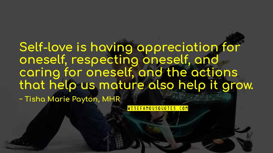 Actually Caring Quotes By Tisha Marie Payton, MHR: Self-love is having appreciation for oneself, respecting oneself,