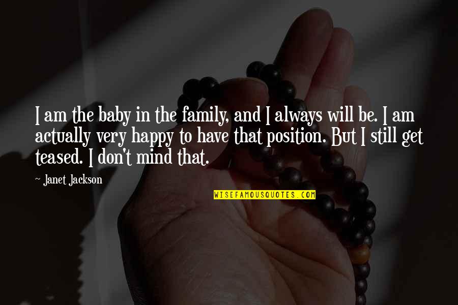Actually Happy Quotes By Janet Jackson: I am the baby in the family, and