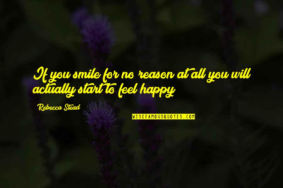 Actually Happy Quotes By Rebecca Stead: If you smile for no reason at all