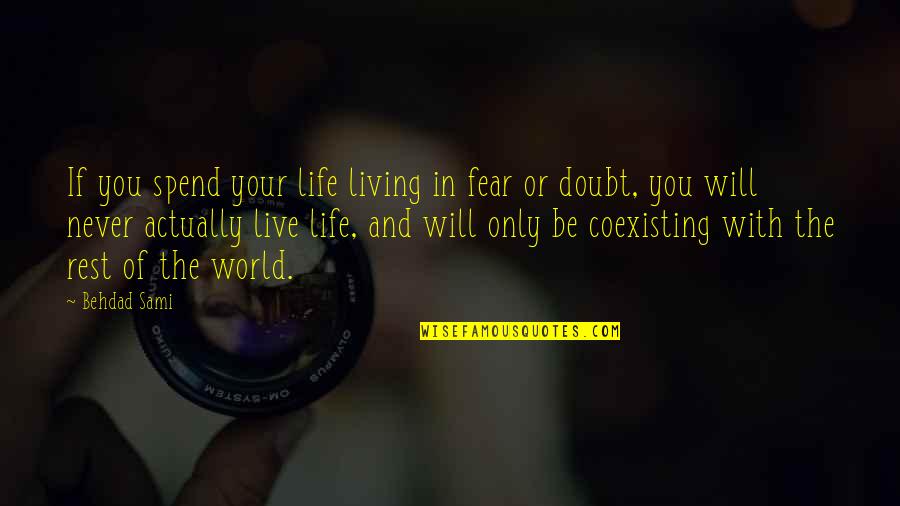 Actually Living Quotes By Behdad Sami: If you spend your life living in fear