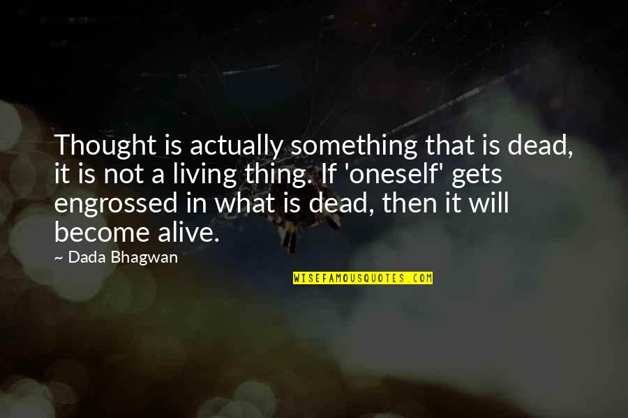 Actually Living Quotes By Dada Bhagwan: Thought is actually something that is dead, it