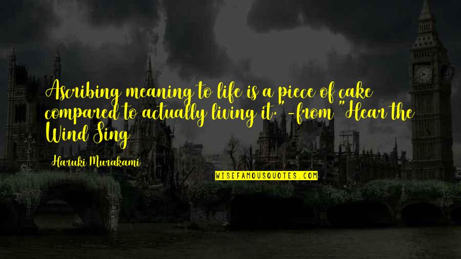 Actually Living Quotes By Haruki Murakami: Ascribing meaning to life is a piece of