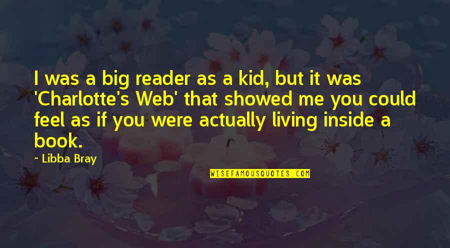Actually Living Quotes By Libba Bray: I was a big reader as a kid,
