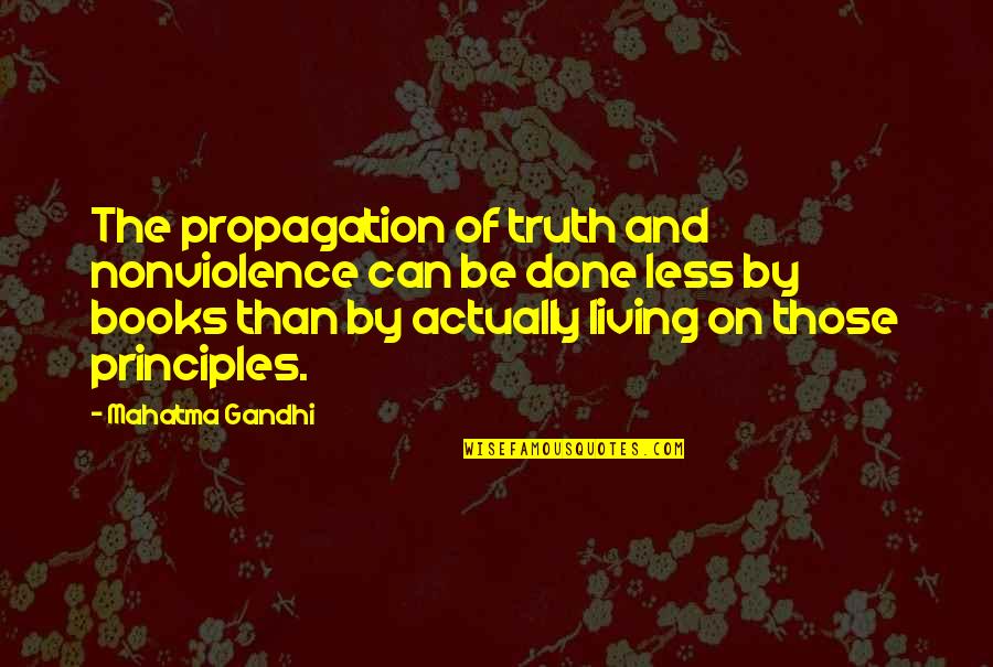 Actually Living Quotes By Mahatma Gandhi: The propagation of truth and nonviolence can be