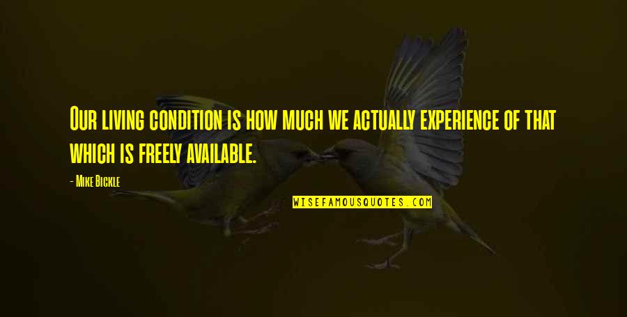 Actually Living Quotes By Mike Bickle: Our living condition is how much we actually