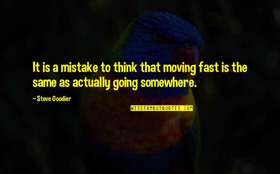 Actually Living Quotes By Steve Goodier: It is a mistake to think that moving