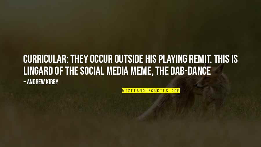 Actually Meme Quotes By Andrew Kirby: curricular: they occur outside his playing remit. This Actually Meme Quotes By Andrew Kirby: curricular: they occur outside his playing remit. This