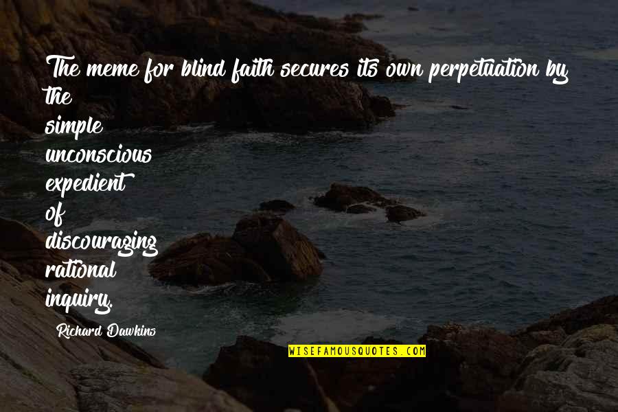 Actually Meme Quotes By Richard Dawkins: The meme for blind faith secures its own Actually Meme Quotes By Richard Dawkins: The meme for blind faith secures its own