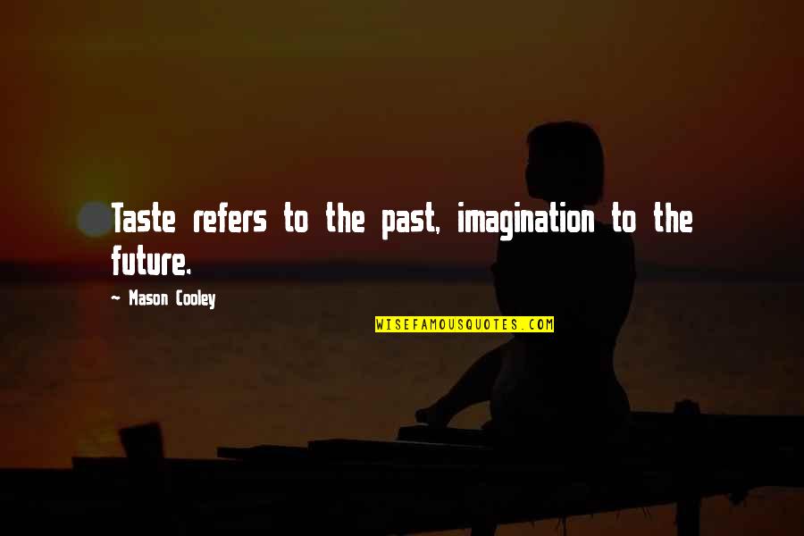 Actualmente Lleva Quotes By Mason Cooley: Taste refers to the past, imagination to the