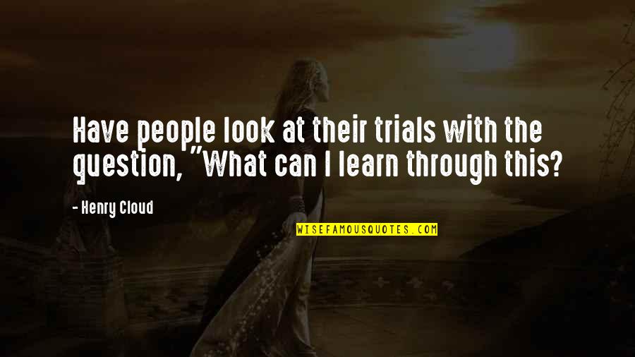 Actualmente No Tiene Quotes By Henry Cloud: Have people look at their trials with the