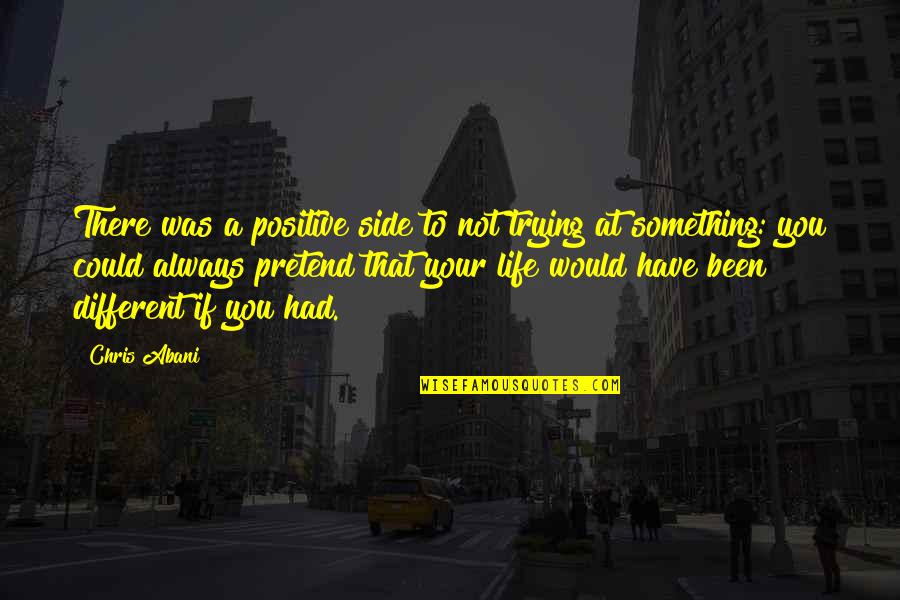 Actualtest Quotes By Chris Abani: There was a positive side to not trying Actualtest Quotes By Chris Abani: There was a positive side to not trying