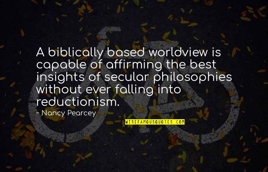 Actualtest Quotes By Nancy Pearcey: A biblically based worldview is capable of affirming Actualtest Quotes By Nancy Pearcey: A biblically based worldview is capable of affirming