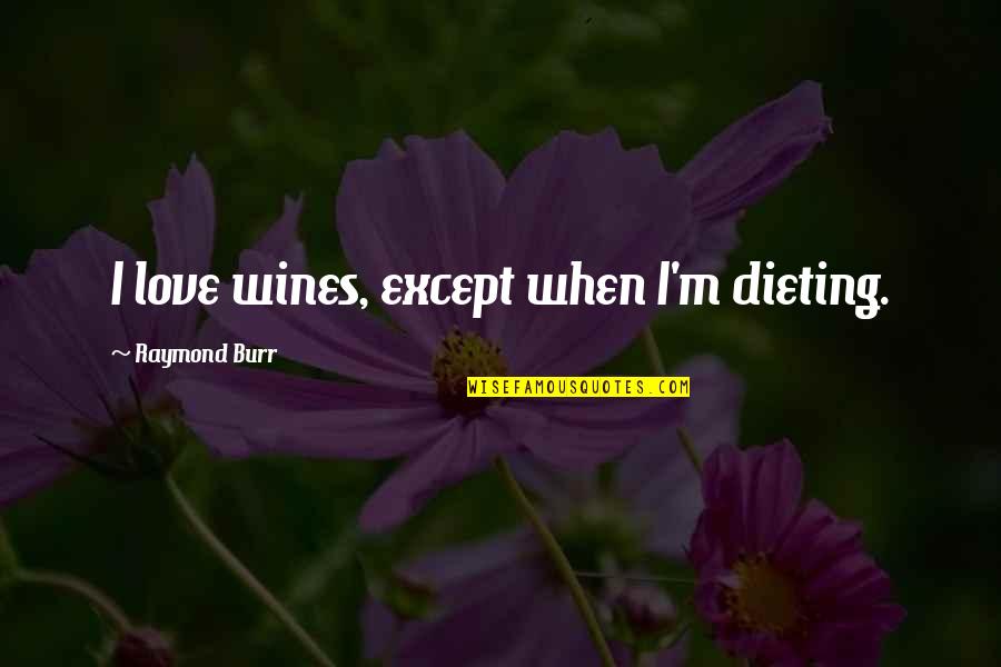 Actualtest Quotes By Raymond Burr: I love wines, except when I'm dieting. Actualtest Quotes By Raymond Burr: I love wines, except when I'm dieting.