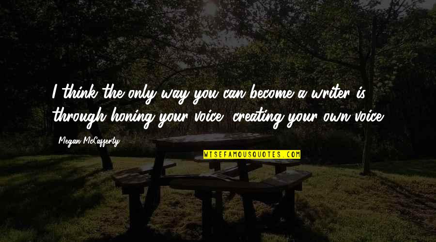Actuando El Quotes By Megan McCafferty: I think the only way you can become Actuando El Quotes By Megan McCafferty: I think the only way you can become