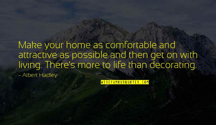 Actuasia Quotes By Albert Hadley: Make your home as comfortable and attractive as