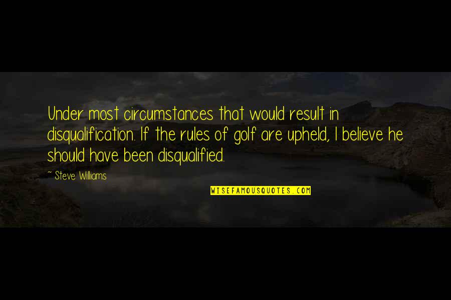 Actuated Traffic Signal Quotes By Steve Williams: Under most circumstances that would result in disqualification.