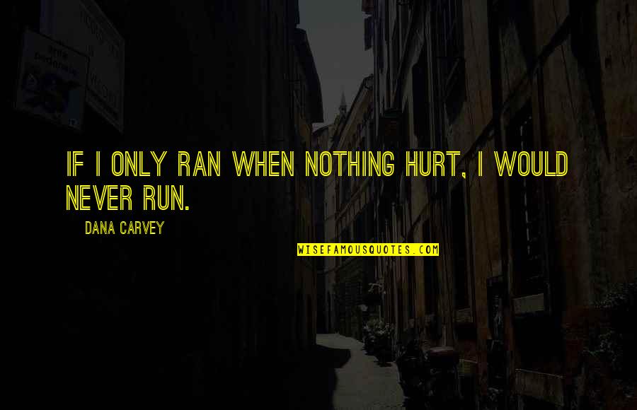 Actuator Motor Quotes By Dana Carvey: If I only ran when nothing hurt, I Actuator Motor Quotes By Dana Carvey: If I only ran when nothing hurt, I