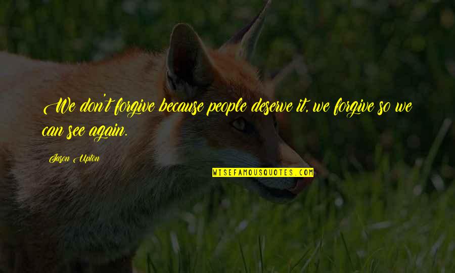 Actuelle 2020 Quotes By Jason Upton: We don't forgive because people deserve it, we