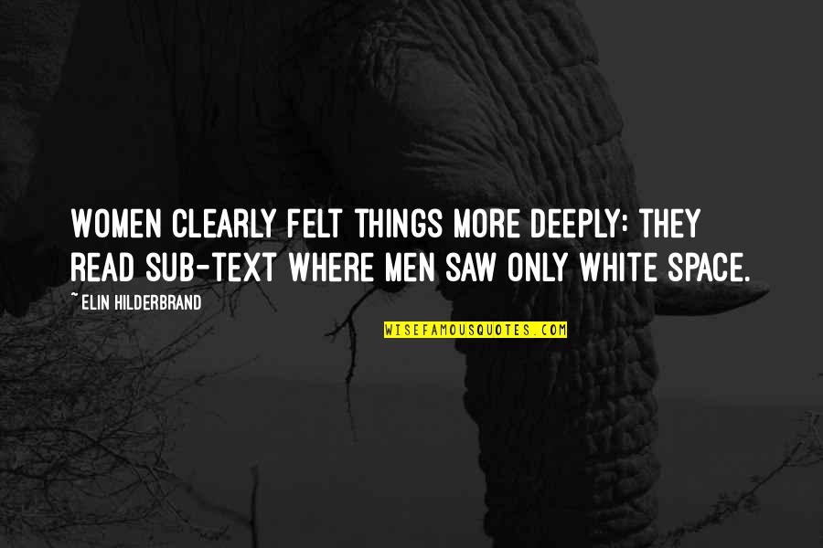 Actus Tragicus Quotes By Elin Hilderbrand: Women clearly felt things more deeply: they read Actus Tragicus Quotes By Elin Hilderbrand: Women clearly felt things more deeply: they read