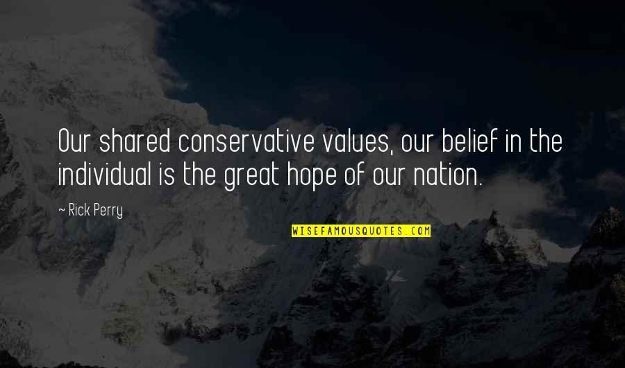 Actus Tragicus Quotes By Rick Perry: Our shared conservative values, our belief in the Actus Tragicus Quotes By Rick Perry: Our shared conservative values, our belief in the