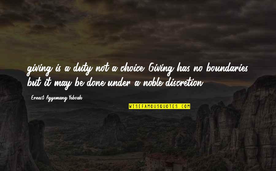 Acuacquaintance Quotes By Ernest Agyemang Yeboah: giving is a duty not a choice. Giving