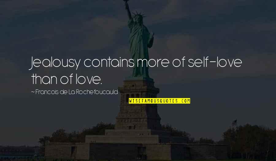 Acuastore Quotes By Francois De La Rochefoucauld: Jealousy contains more of self-love than of love.