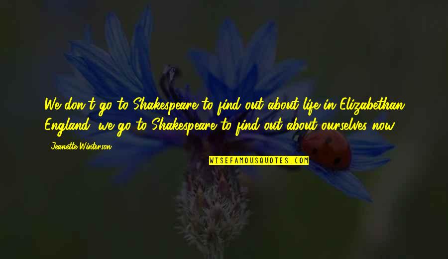Acuchillados Quotes By Jeanette Winterson: We don't go to Shakespeare to find out
