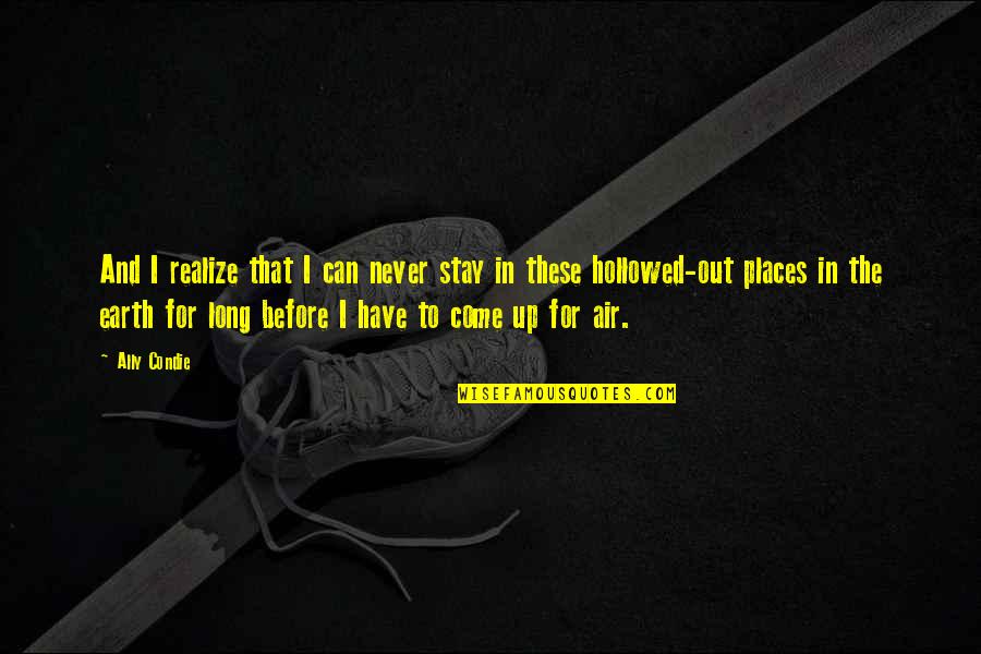 Acudamonda Quotes By Ally Condie: And I realize that I can never stay Acudamonda Quotes By Ally Condie: And I realize that I can never stay