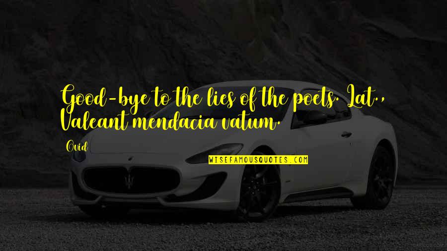 Acudamonda Quotes By Ovid: Good-bye to the lies of the poets.[Lat., Valeant