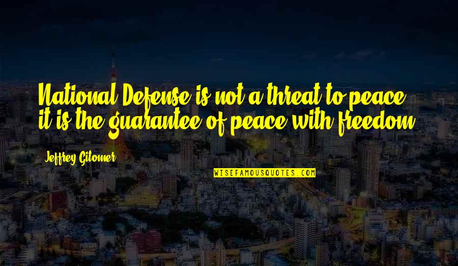 Acuden Bayamon Quotes By Jeffrey Gitomer: National Defense is not a threat to peace; Acuden Bayamon Quotes By Jeffrey Gitomer: National Defense is not a threat to peace;