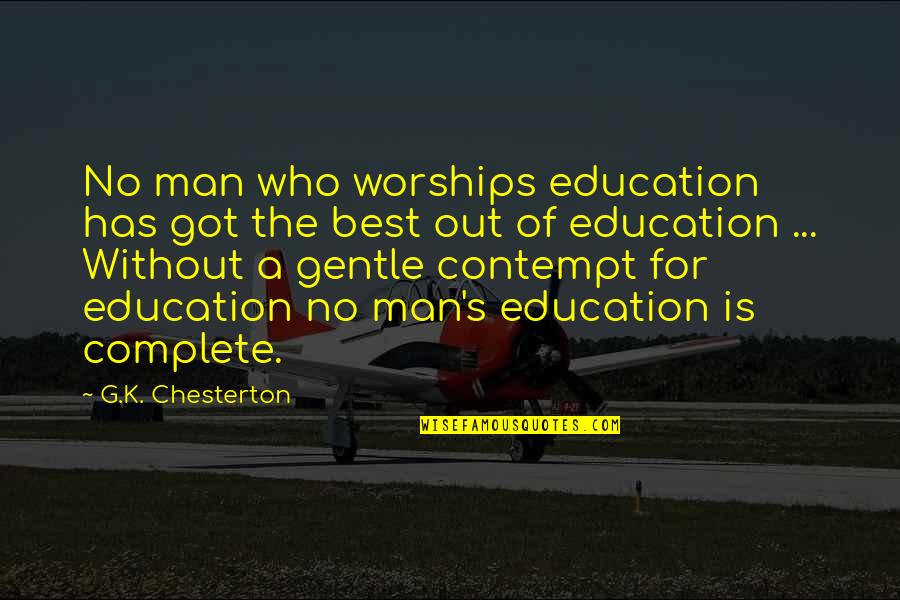 Acuden Quotes By G.K. Chesterton: No man who worships education has got the Acuden Quotes By G.K. Chesterton: No man who worships education has got the